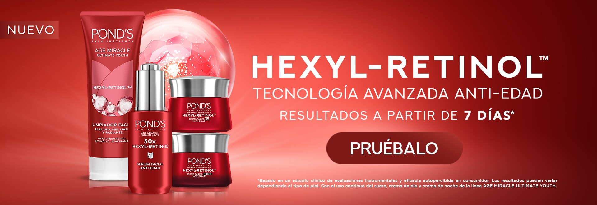 NUEVO  HEXYL-RETINOL™ ANTI-EDAD Resultados a partir de 7 días.* *Basado en un estudio clínico de eficacia autopercibida en el consumidor. Los resultados pueden variar dependiendo el tipo de piel. Con el uso regular