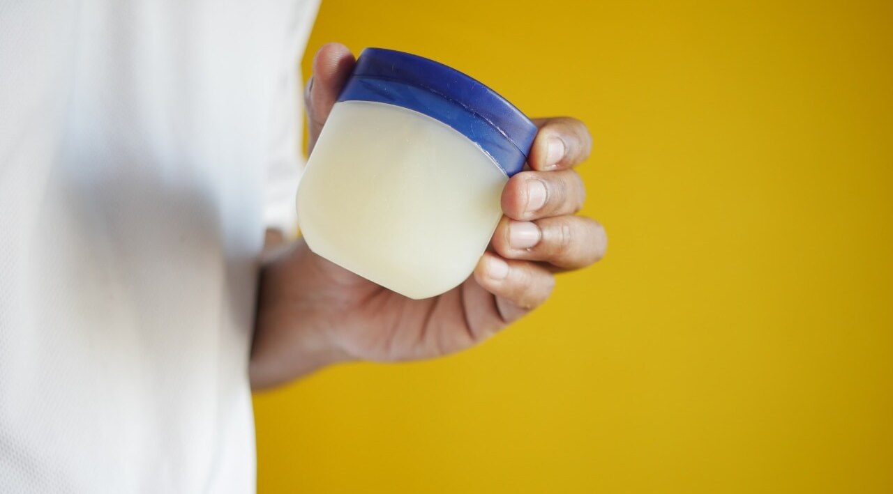 When in doubt, reach for the petroleum jelly