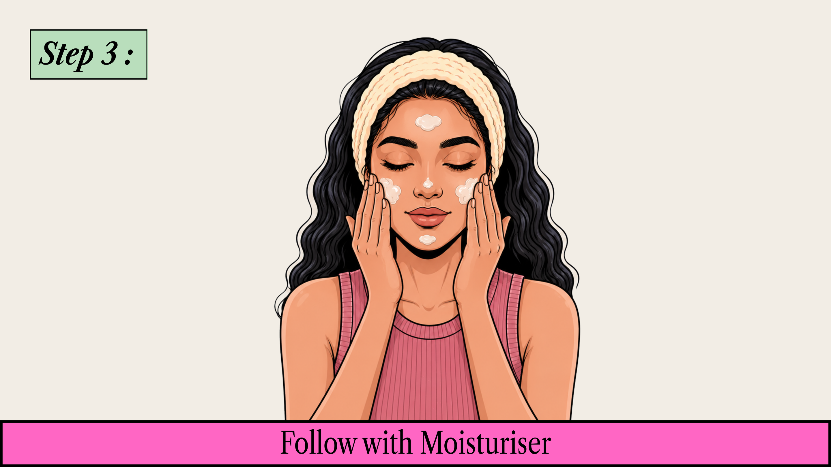 Step 3: Follow with Moisturiser