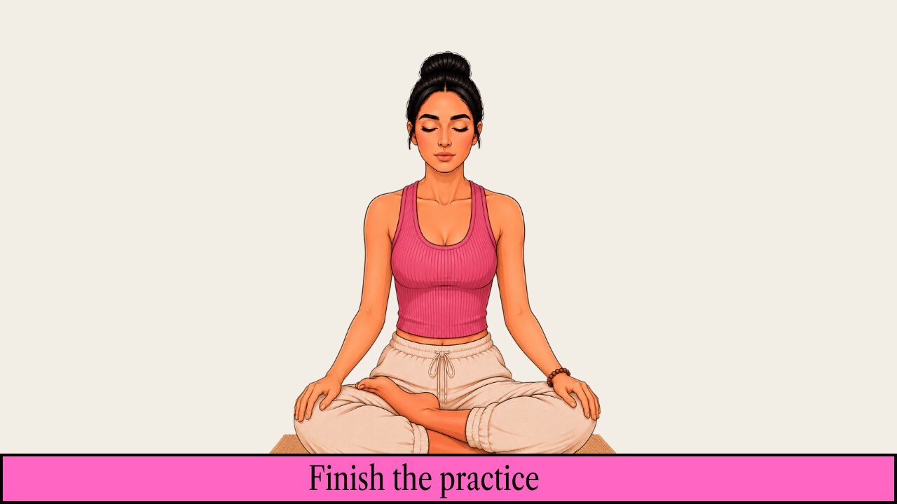 Step 6: Finish the practice