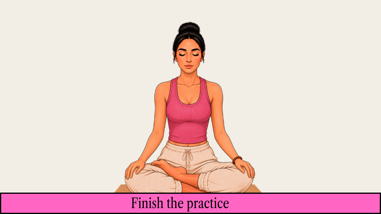 Step 6: Finish the practice